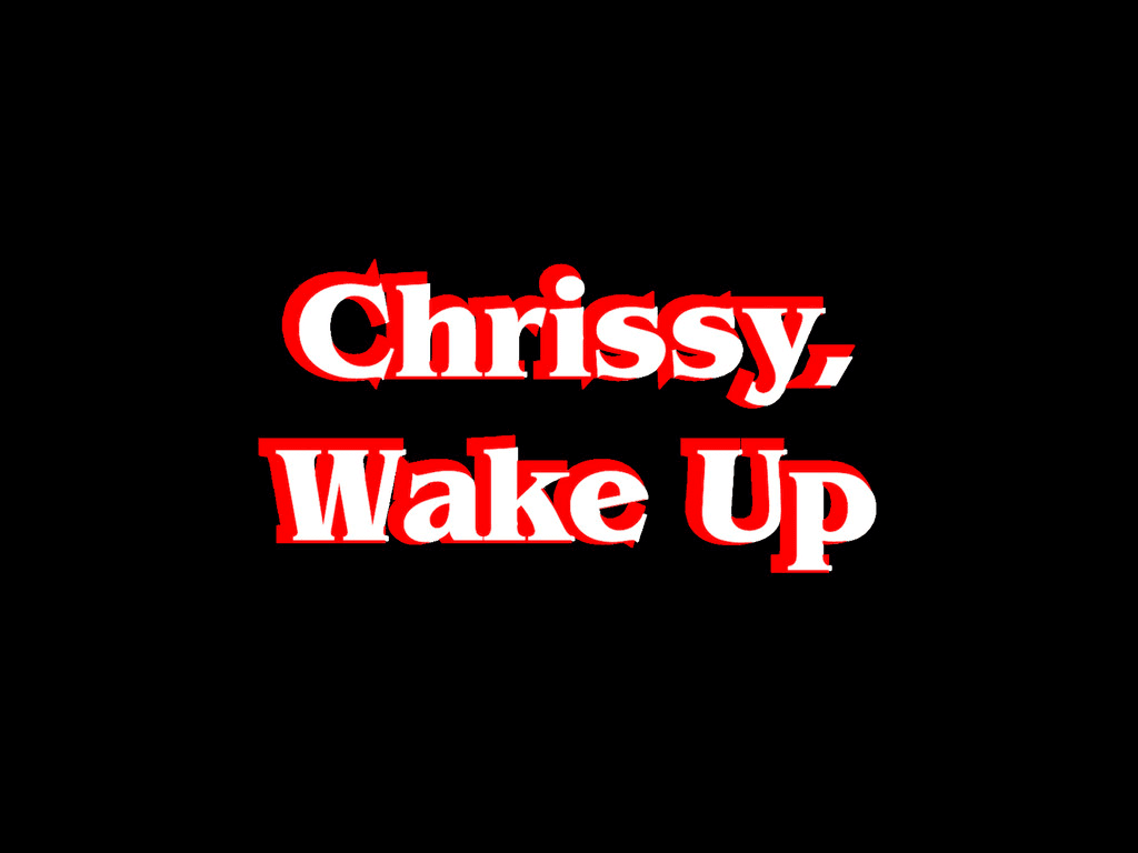 Chrissy, Wake Up(with cc)