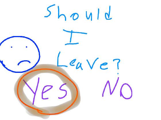 Should i Leave 1