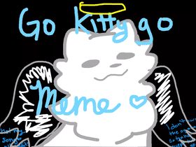 Go kitty Go Meme (not made by me)