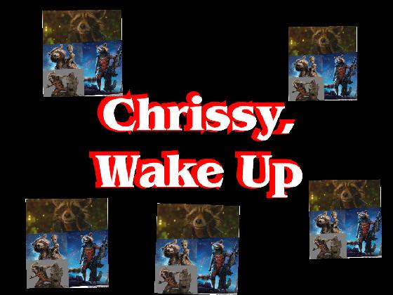 Chrissy wake up 1