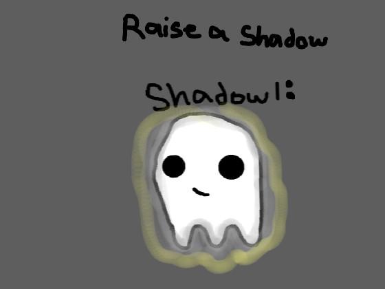 raise a shadow 1