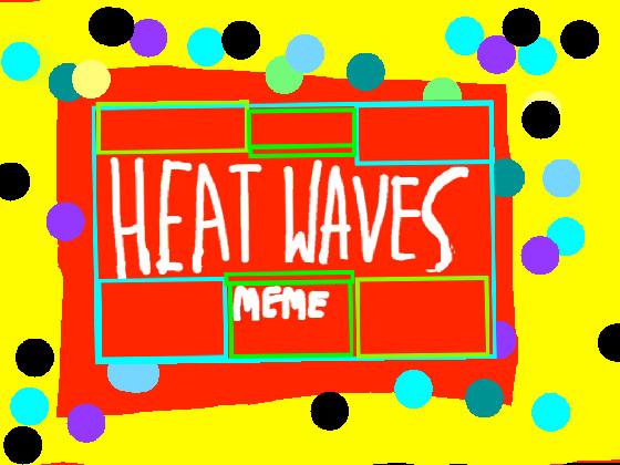 HEAT WAVES MEME 1