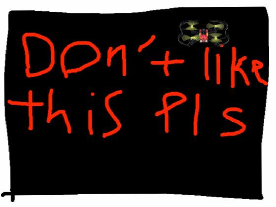 DO NOT LIKE THIS 1