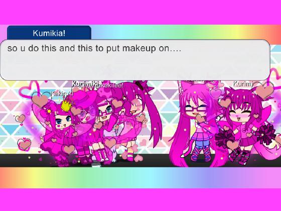 Kirimi “omg i cant wait for my makeup”