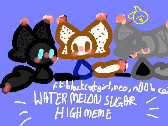 WATERMELON SUGAR HIGH | meme | ft. neo, black cat girl and Alex | gift | 1 1 1