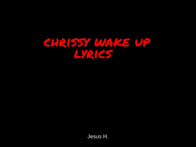 chrissy wake up lyrics/sound