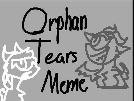 ORfaN TIeRs // Meme //CREDS:Astrid
