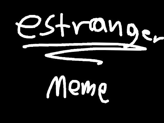 Estranger//Meme
