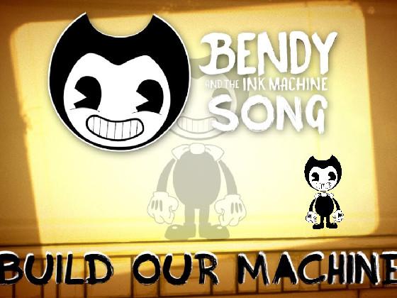 “Build Our Machine”a bendy and ink machine song 1 1 1 1