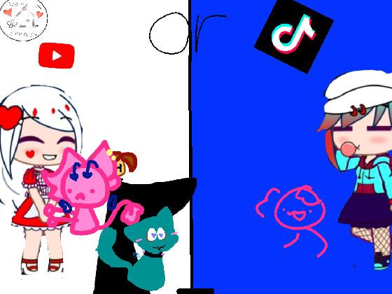 yt or tiktok??  1 1