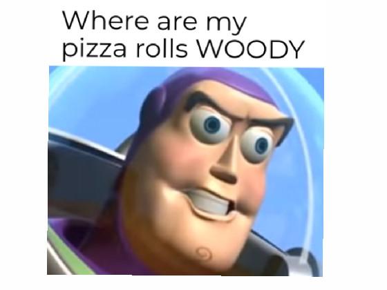 where are my pizza rolls WOODY 2