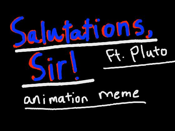 Salutations Sir (animation meme)ft. Pluto 