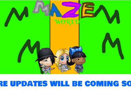 There will be more updates on Maze World