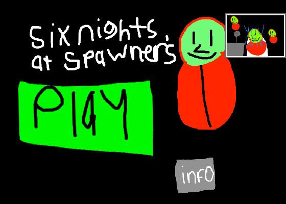 Six Nights at Spawner’s