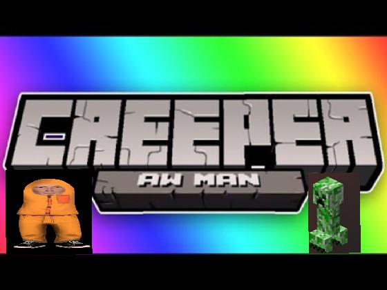 Creeper Aw Man song 1 1 1 1