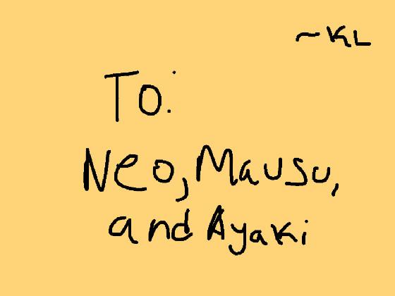 To neo,mausu,and ayaki