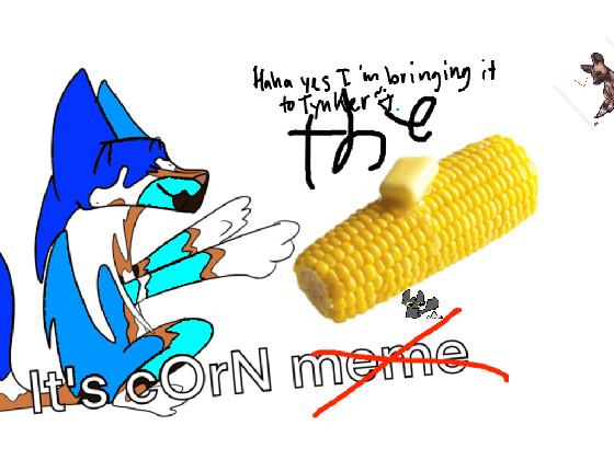 iT’S cOrN meme OG 2 - copy