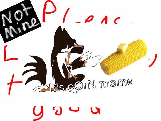 iT’S cOrN meme OG 1 1 1 1