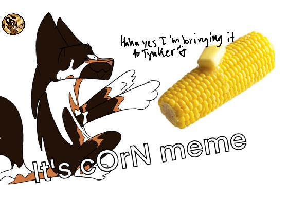 iT’S cOrN meme OG  1