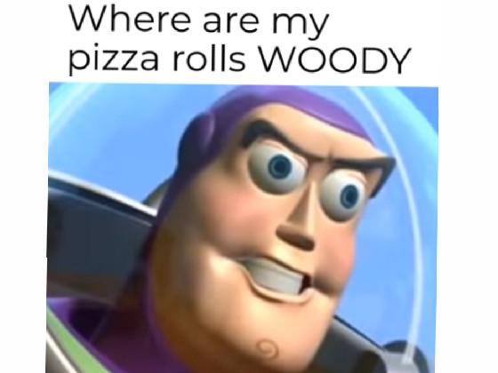 pizza rolls woody