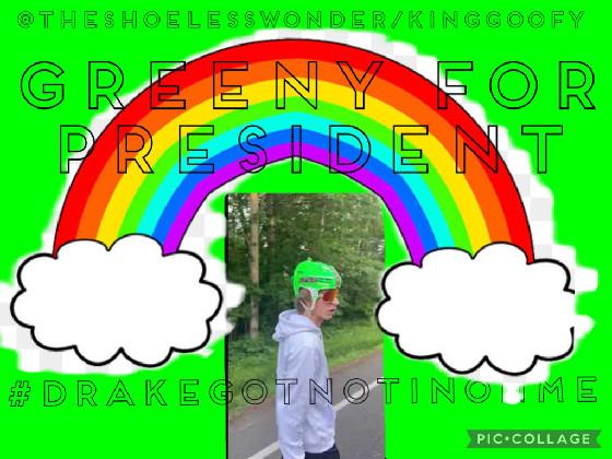 GREENY FOR PRESIDENT By the shoeless wonder and king goofy