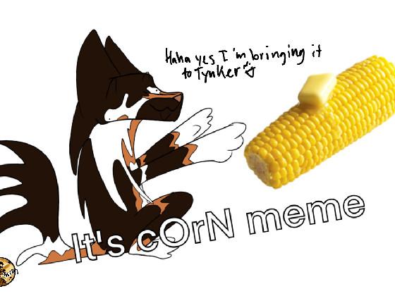 iT’S cOrN meme OG 1 1