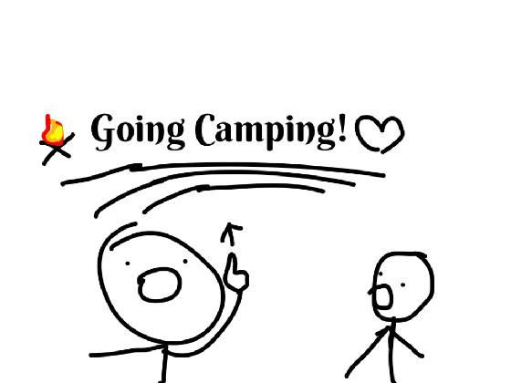 going camping but…