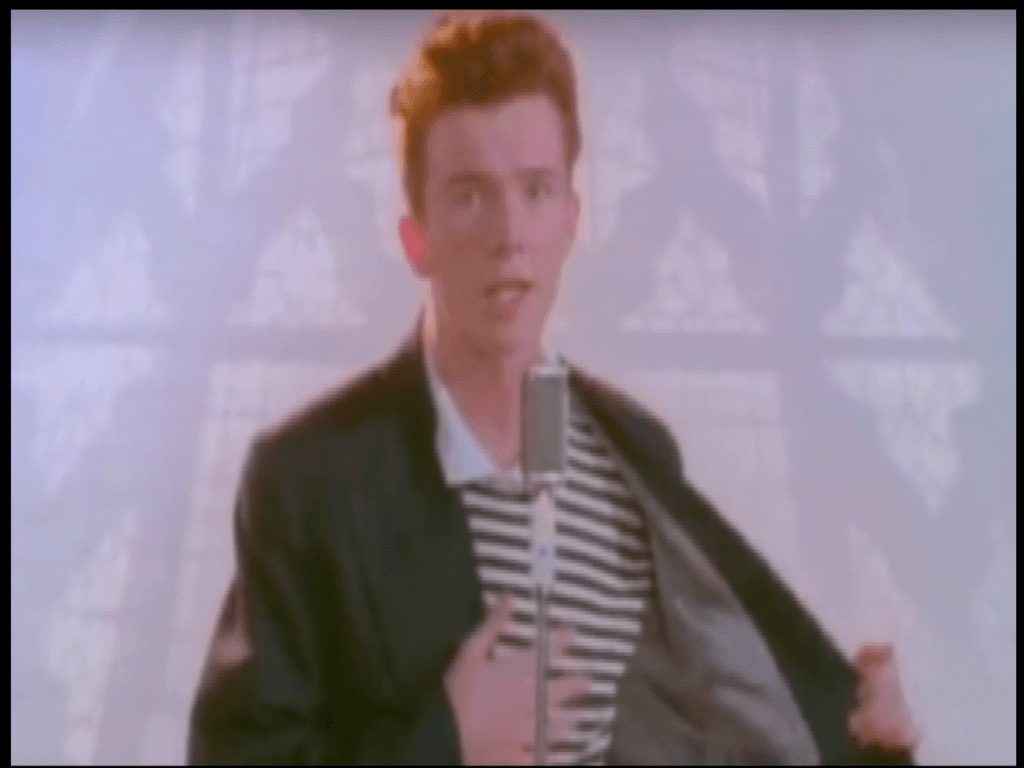 Never gonna give you up =Rickroll