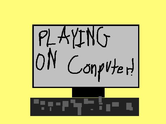play on a computer!