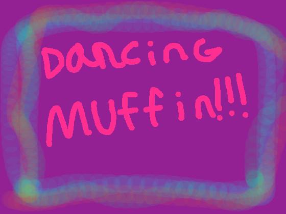 Dancing Muffin!