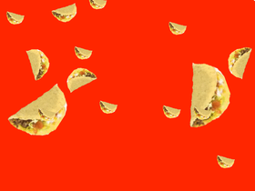 it’s raining tacos ! 1