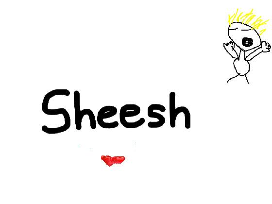 SHEEEEEEEEEsh 1 1
