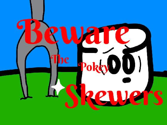 Beware the Pokey Skewers                                     dependable design 1