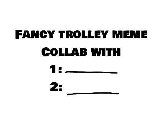 Fancy Trolley meme