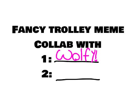 Fancy Trolley meme 1