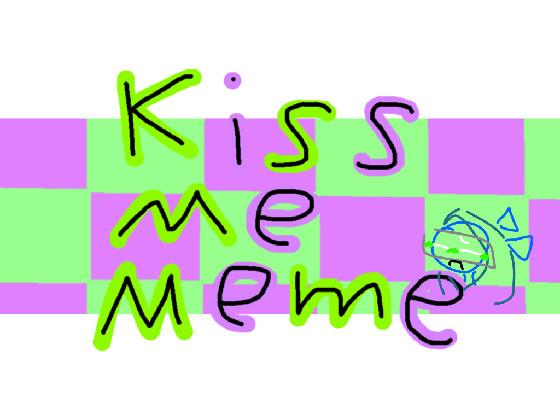 Kiss Me Meme 1