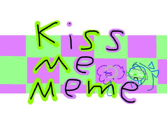 Kiss Me Meme 1 1