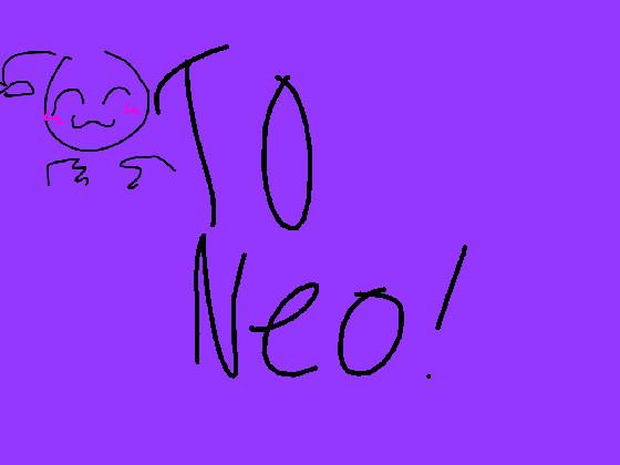 To neo please see!! 1