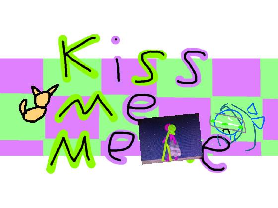 Kiss Me Meme 1 1 1