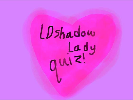 LD Shadow Lady Quiz 1