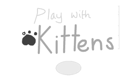 Play with kittens