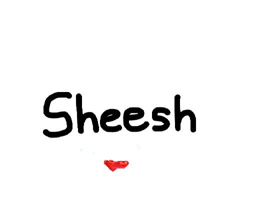 SHEEEEEEEEEsh 1 1 1 1