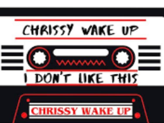 Chrissy, Wake Up 1 2