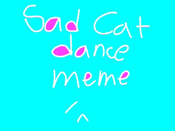 sad cat dance || meme 1 1 1