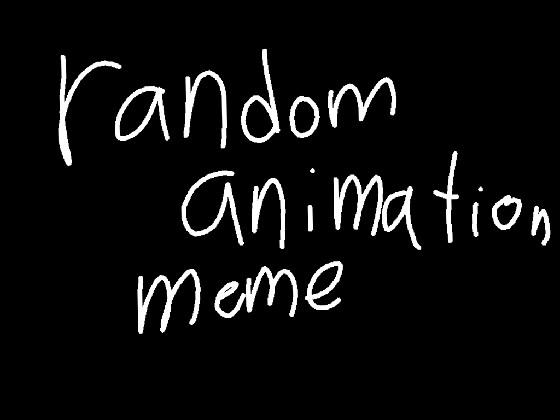 Random animation meme(pls come up with a name for it)