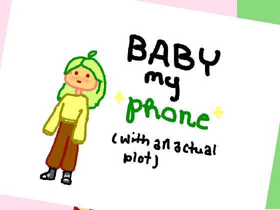 baby my phone (whith an actual plot) 1