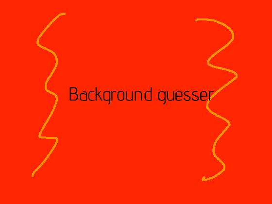 guess the backround
