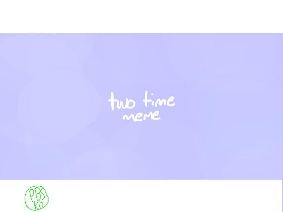 two time meme by pbs kit