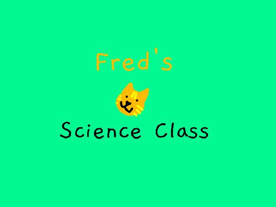 Fred’s Science Class