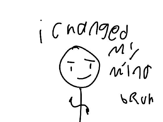 i changed my mind